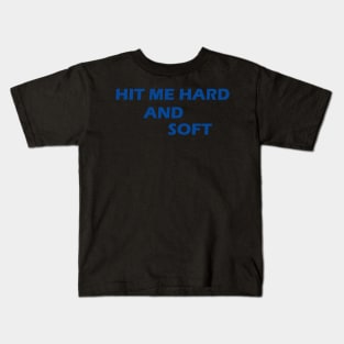 HIT ME HARD AND SOFT Kids T-Shirt